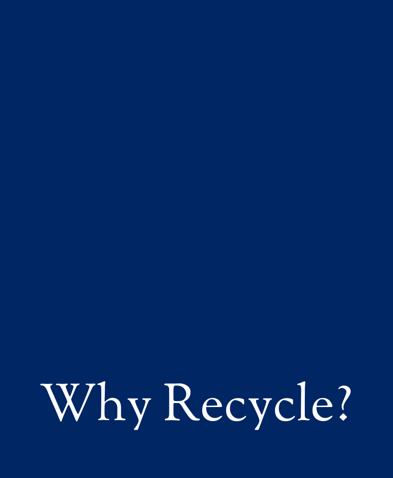 Why Recycle? Why Recycle?