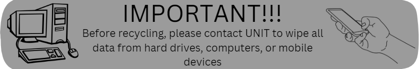 Hard drive wipe IMPORTANT! Before recycling, please contact UNIT to wipe all data from hard drives, computers, or mobile devices
